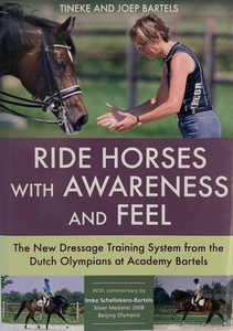 Ride Horses with Awareness and Feel: The New Dressage Training System from the Dutch Olympians at Academy Bartels